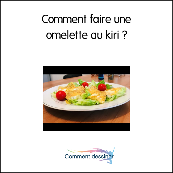 Comment faire une omelette au kiri